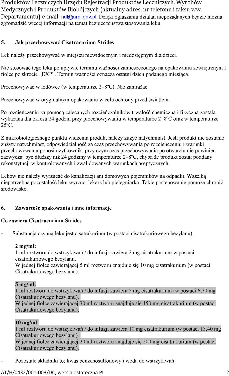 Jak przechowywać Cisatracurium Strides Lek należy przechowywać w miejscu niewidocznym i niedostępnym dla dzieci.