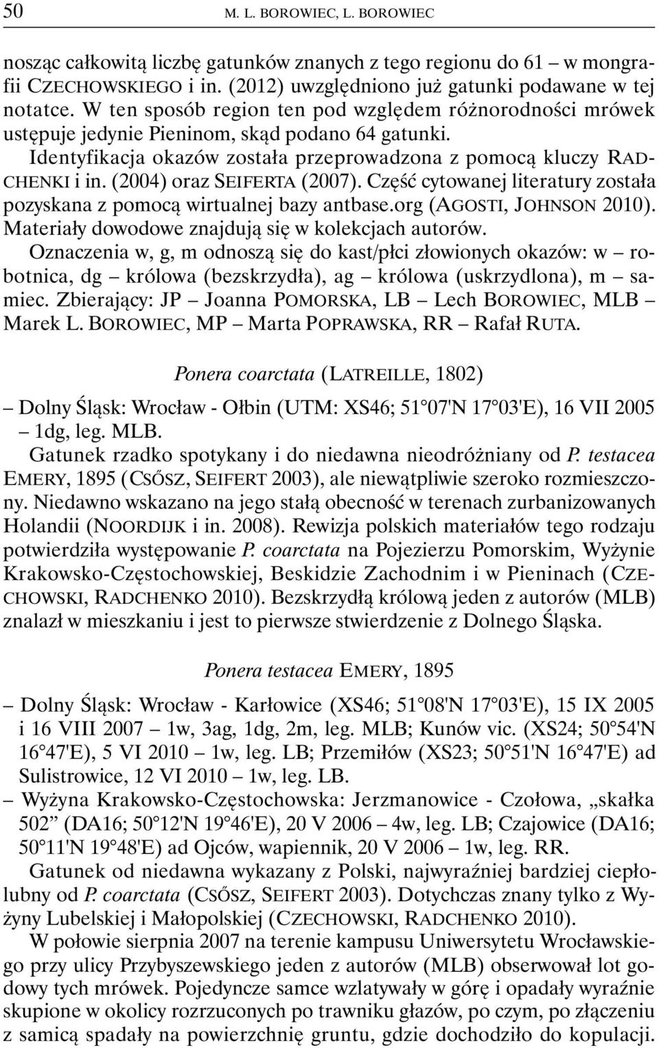 (2004) oraz SEIFERTA (2007). Część cytowanej literatury została pozyskana z pomocą wirtualnej bazy antbase.org (AGOSTI, JOHNSON 2010). Materiały dowodowe znajdują się w kolekcjach autorów.