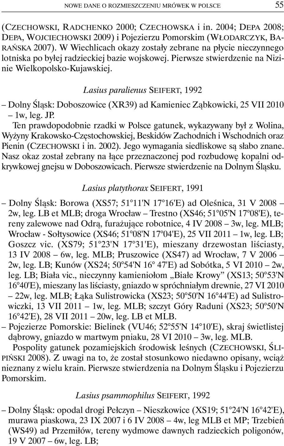 Lasius paralienus SEIFERT, 1992 Dolny Śląsk: Doboszowice (XR39) ad Kamieniec Ząbkowicki, 25 VII 2010 1w, leg. JP.