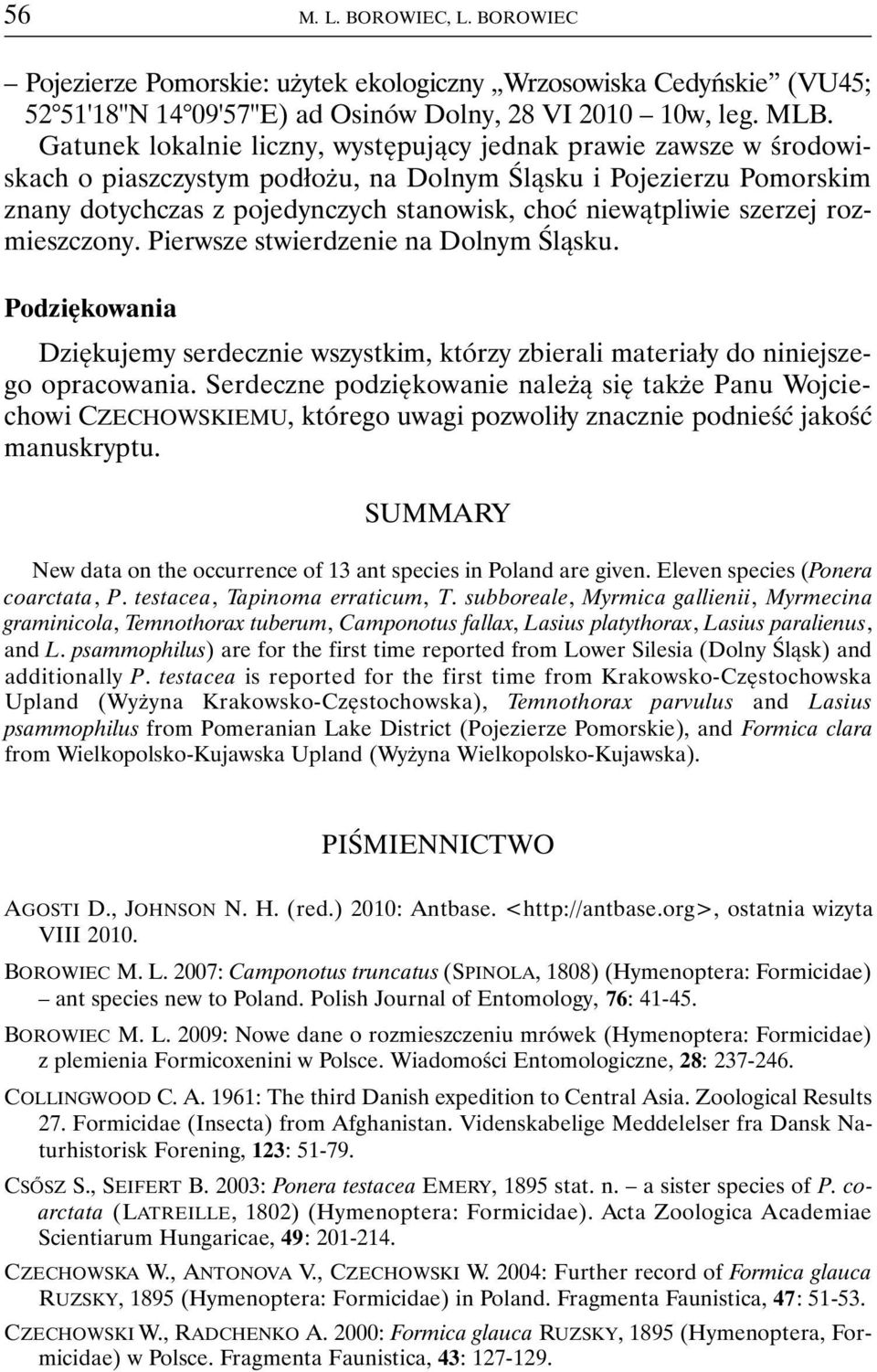 szerzej rozmieszczony. Pierwsze stwierdzenie na Dolnym Śląsku. Podziękowania Dziękujemy serdecznie wszystkim, którzy zbierali materiały do niniejszego opracowania.