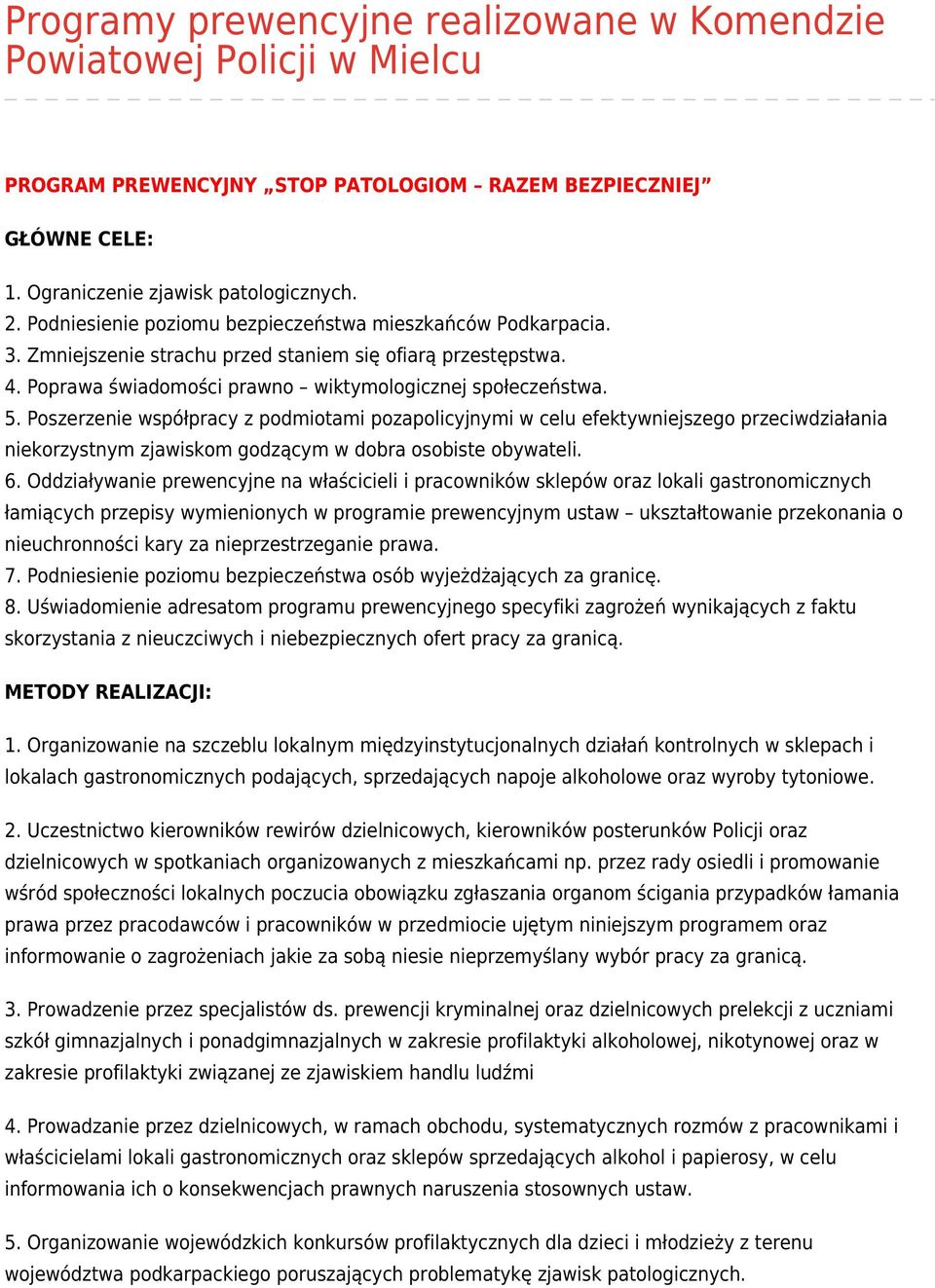 Poszerzenie współpracy z podmiotami pozapolicyjnymi w celu efektywniejszego przeciwdziałania niekorzystnym zjawiskom godzącym w dobra osobiste obywateli. 6.