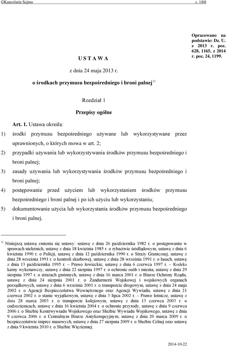 2; 2) przypadki używania lub wykorzystywania środków przymusu bezpośredniego i broni palnej; 3) zasady używania lub wykorzystywania środków przymusu bezpośredniego i broni palnej; 4) postępowanie