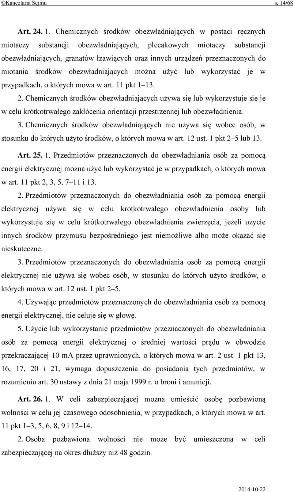 Chemicznych środków obezwładniających w postaci ręcznych miotaczy substancji obezwładniających, plecakowych miotaczy substancji obezwładniających, granatów łzawiących oraz innych urządzeń