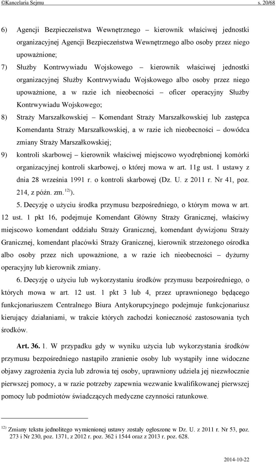 kierownik właściwej jednostki organizacyjnej Służby Kontrwywiadu Wojskowego albo osoby przez niego upoważnione, a w razie ich nieobecności oficer operacyjny Służby Kontrwywiadu Wojskowego; 8) Straży