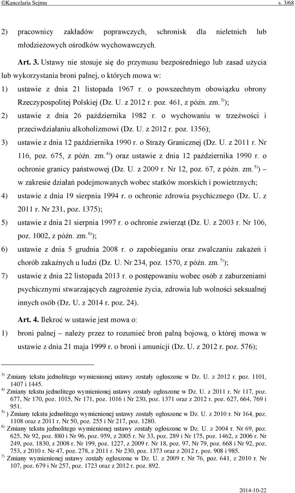 o wychowaniu w trzeźwości i przeciwdziałaniu alkoholizmowi (Dz. U. z 2012 r. poz. 1356); 3) ustawie z dnia 12 października 1990 r. o Straży Granicznej (Dz. U. z 2011 r. Nr 116, poz. 675, z późn. zm.