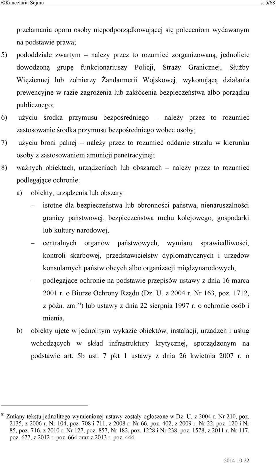 funkcjonariuszy Policji, Straży Granicznej, Służby Więziennej lub żołnierzy Żandarmerii Wojskowej, wykonującą działania prewencyjne w razie zagrożenia lub zakłócenia bezpieczeństwa albo porządku