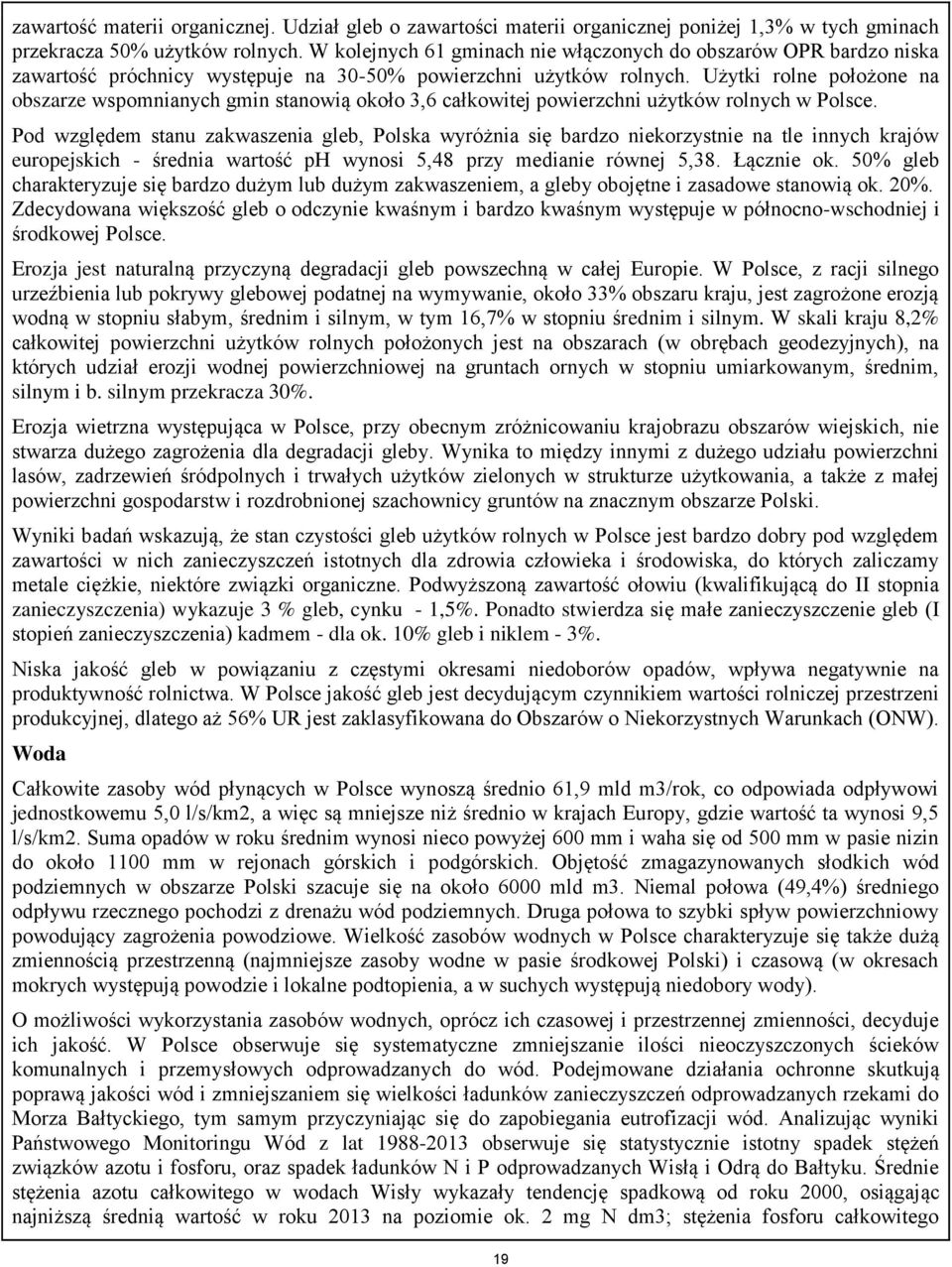 Użytki rolne położone na obszarze wspomnianych gmin stanowią około 3,6 całkowitej powierzchni użytków rolnych w Polsce.