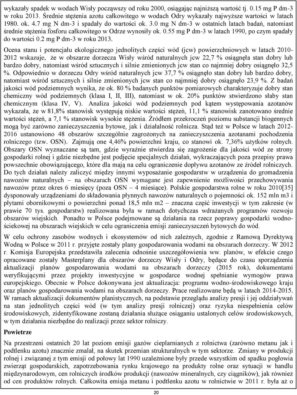 0 mg N dm-3 w ostatnich latach badań, natomiast średnie stężenia fosforu całkowitego w Odrze wynosiły ok. 0.55 mg P dm-3 w latach 1990, po czym spadały do wartości 0.2 mg P dm-3 w roku 2013.