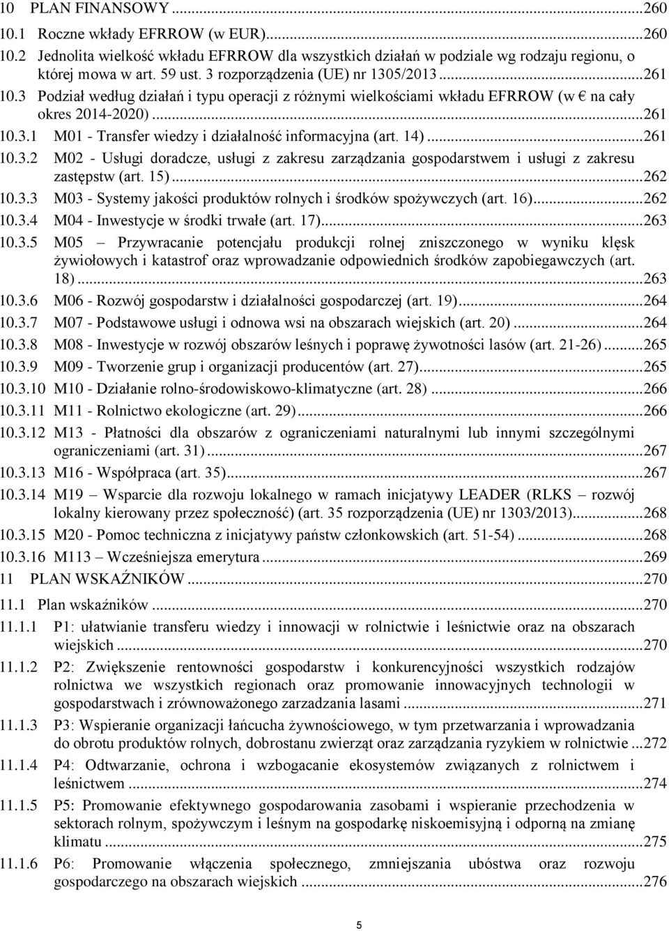 14)... 261 10.3.2 M02 - Usługi doradcze, usługi z zakresu zarządzania gospodarstwem i usługi z zakresu zastępstw (art. 15)... 262 10.3.3 M03 - Systemy jakości produktów rolnych i środków spożywczych (art.