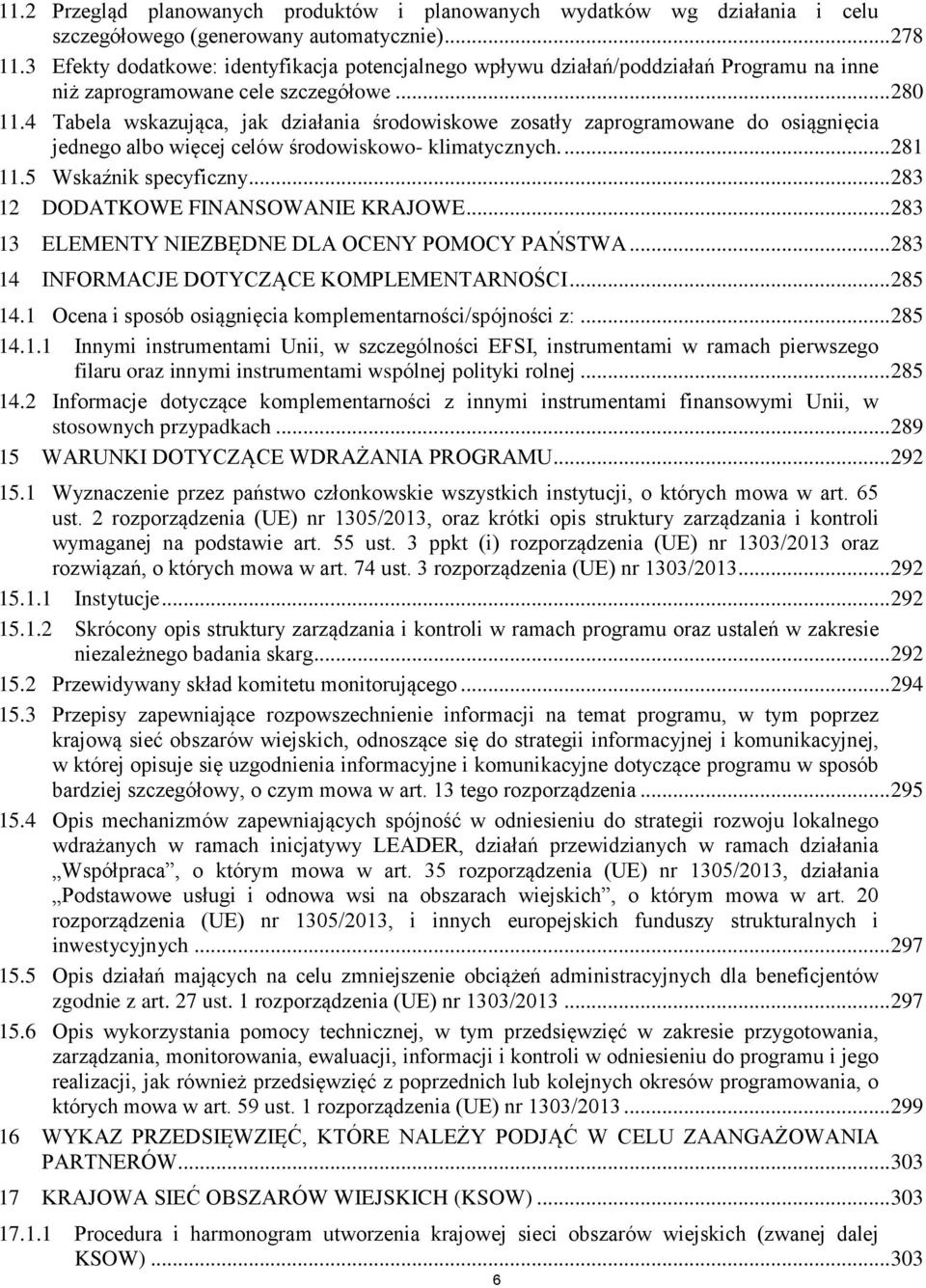 4 Tabela wskazująca, jak działania środowiskowe zosatły zaprogramowane do osiągnięcia jednego albo więcej celów środowiskowo- klimatycznych.... 281 11.5 Wskaźnik specyficzny.