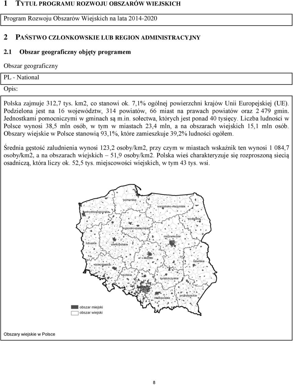 Podzielona jest na 16 województw, 314 powiatów, 66 miast na prawach powiatów oraz 2 479 gmin. Jednostkami pomocniczymi w gminach są m.in. sołectwa, których jest ponad 40 tysięcy.