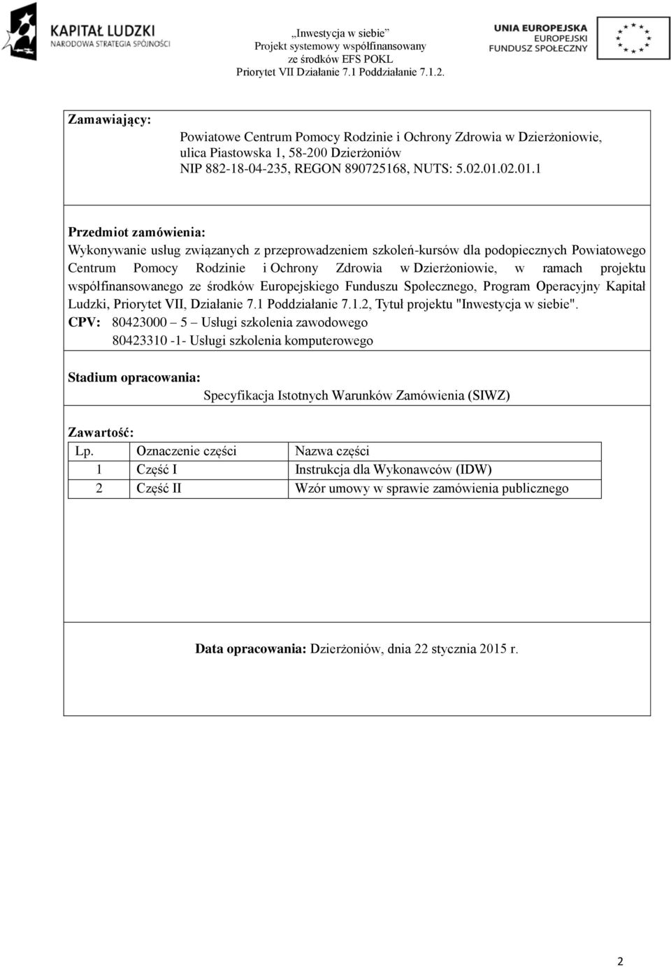 1 Przedmiot zamówienia: Wykonywanie usług związanych z przeprowadzeniem szkoleń-kursów dla podopiecznych Powiatowego Centrum Pomocy Rodzinie i Ochrony Zdrowia w Dzierżoniowie, w ramach projektu