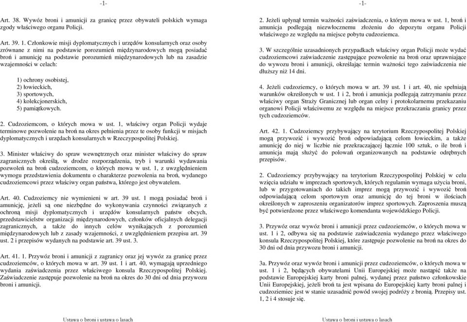 na zasadzie wzajemności w celach: 1) ochrony osobistej, 2) łowieckich, 3) sportowych, 4) kolekcjonerskich, 5) pamiątkowych. 2. Cudzoziemcom, o których mowa w ust.