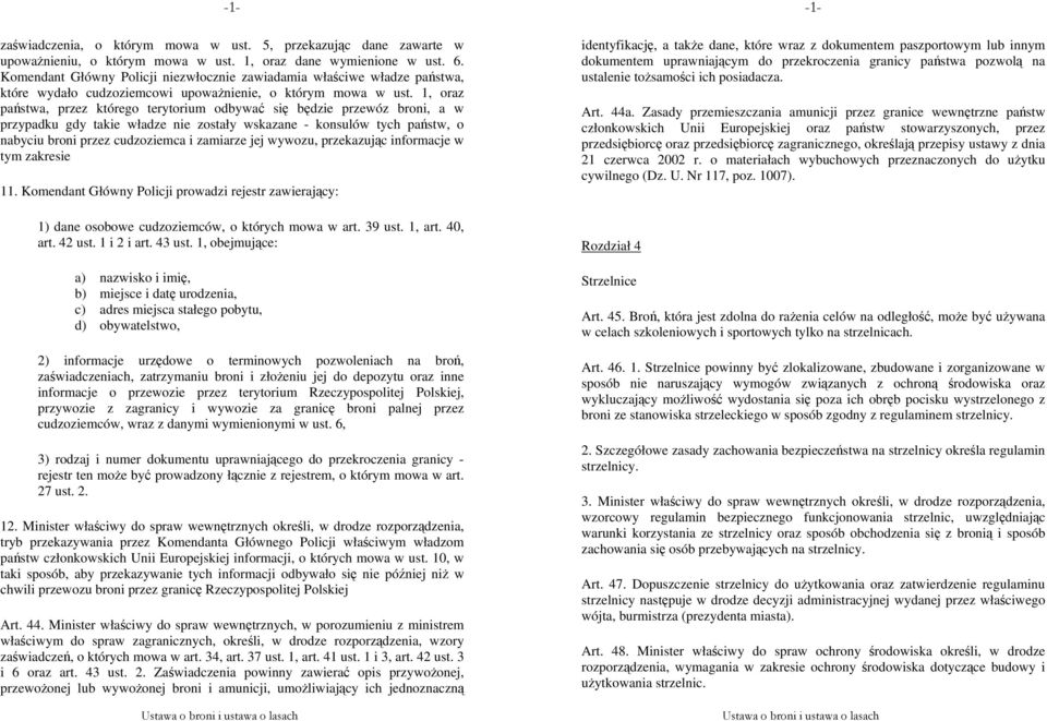 1, oraz państwa, przez którego terytorium odbywać się będzie przewóz broni, a w przypadku gdy takie władze nie zostały wskazane - konsulów tych państw, o nabyciu broni przez cudzoziemca i zamiarze