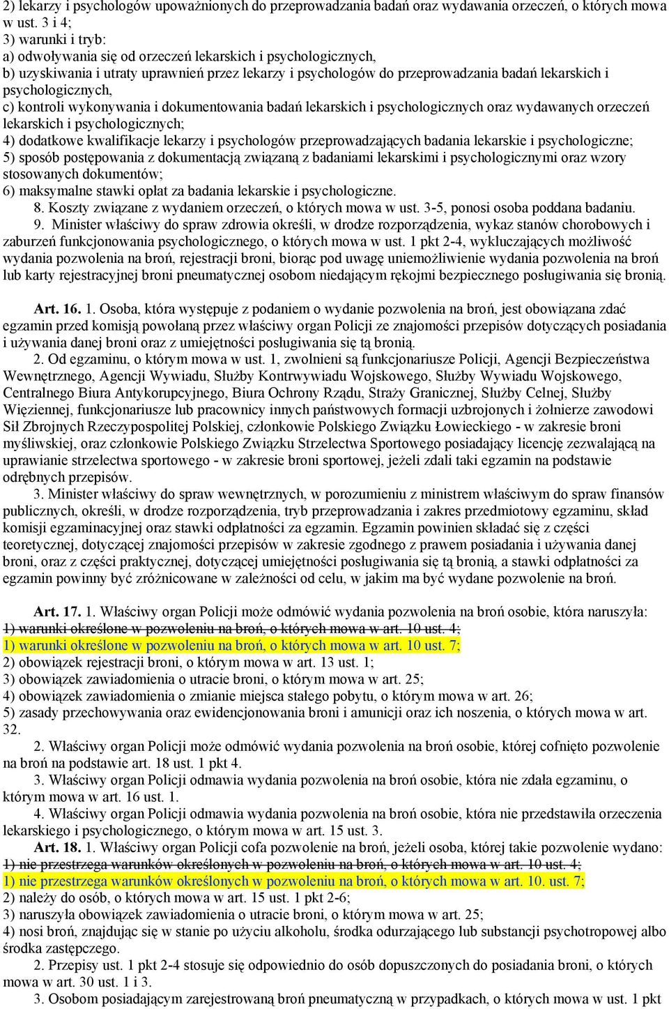 psychologicznych, c) kontroli wykonywania i dokumentowania badań lekarskich i psychologicznych oraz wydawanych orzeczeń lekarskich i psychologicznych; 4) dodatkowe kwalifikacje lekarzy i psychologów