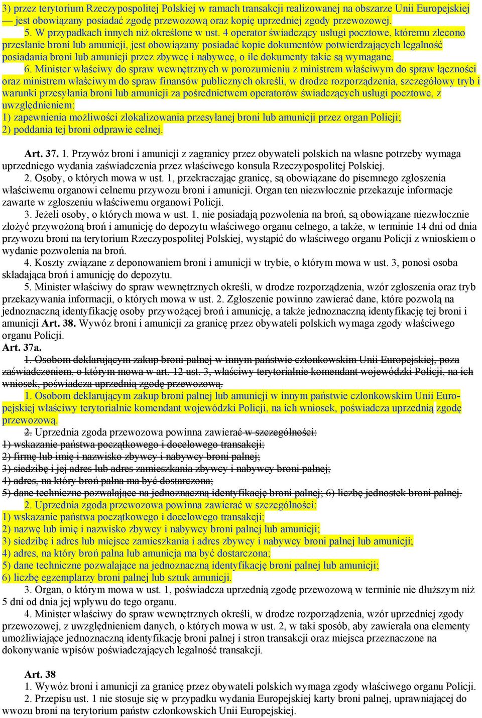 4 operator świadczący usługi pocztowe, któremu zlecono przesłanie broni lub amunicji, jest obowiązany posiadać kopie dokumentów potwierdzających legalność posiadania broni lub amunicji przez zbywcę i