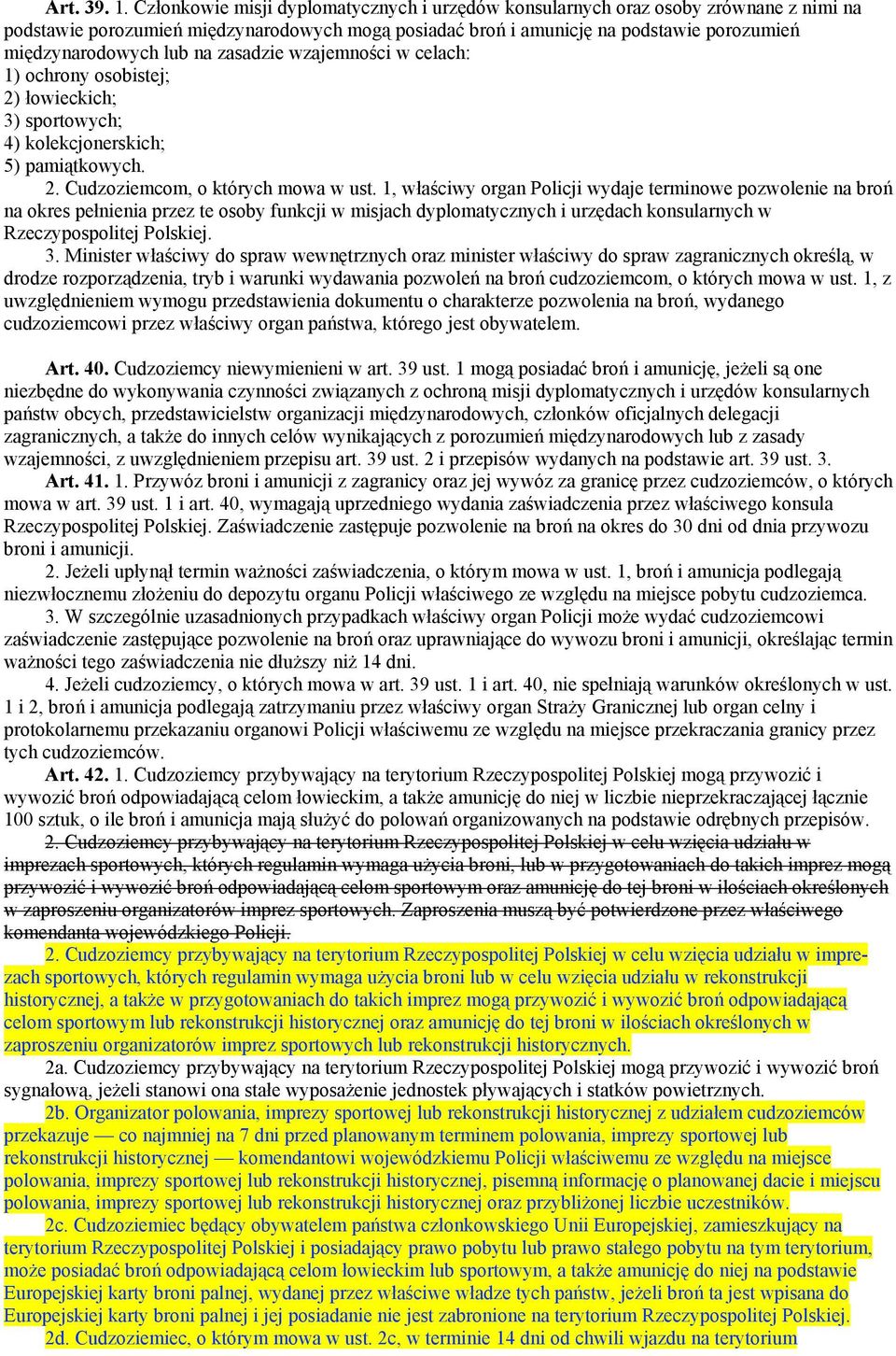 na zasadzie wzajemności w celach: 1) ochrony osobistej; 2) łowieckich; 3) sportowych; 4) kolekcjonerskich; 5) pamiątkowych. 2. Cudzoziemcom, o których mowa w ust.