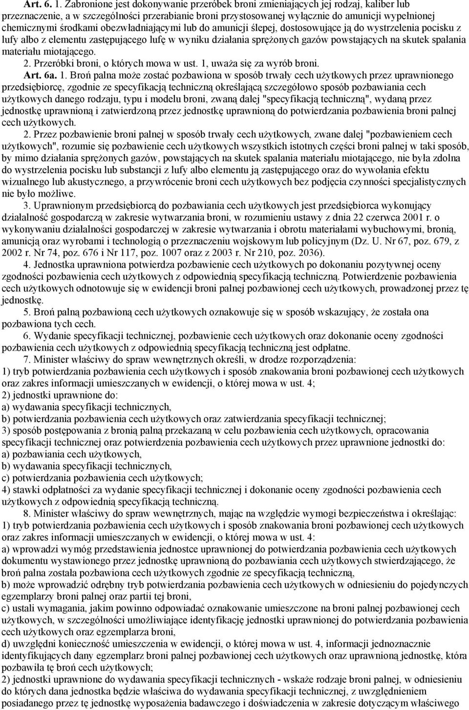 środkami obezwładniającymi lub do amunicji ślepej, dostosowujące ją do wystrzelenia pocisku z lufy albo z elementu zastępującego lufę w wyniku działania sprężonych gazów powstających na skutek