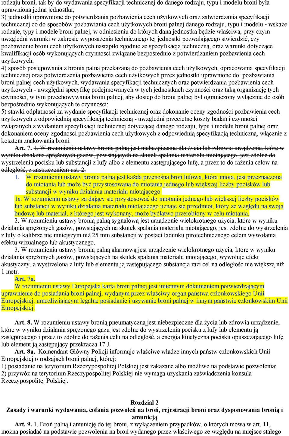 odniesieniu do których dana jednostka będzie właściwa, przy czym uwzględni warunki w zakresie wyposażenia technicznego tej jednostki pozwalającego stwierdzić, czy pozbawienie broni cech użytkowych