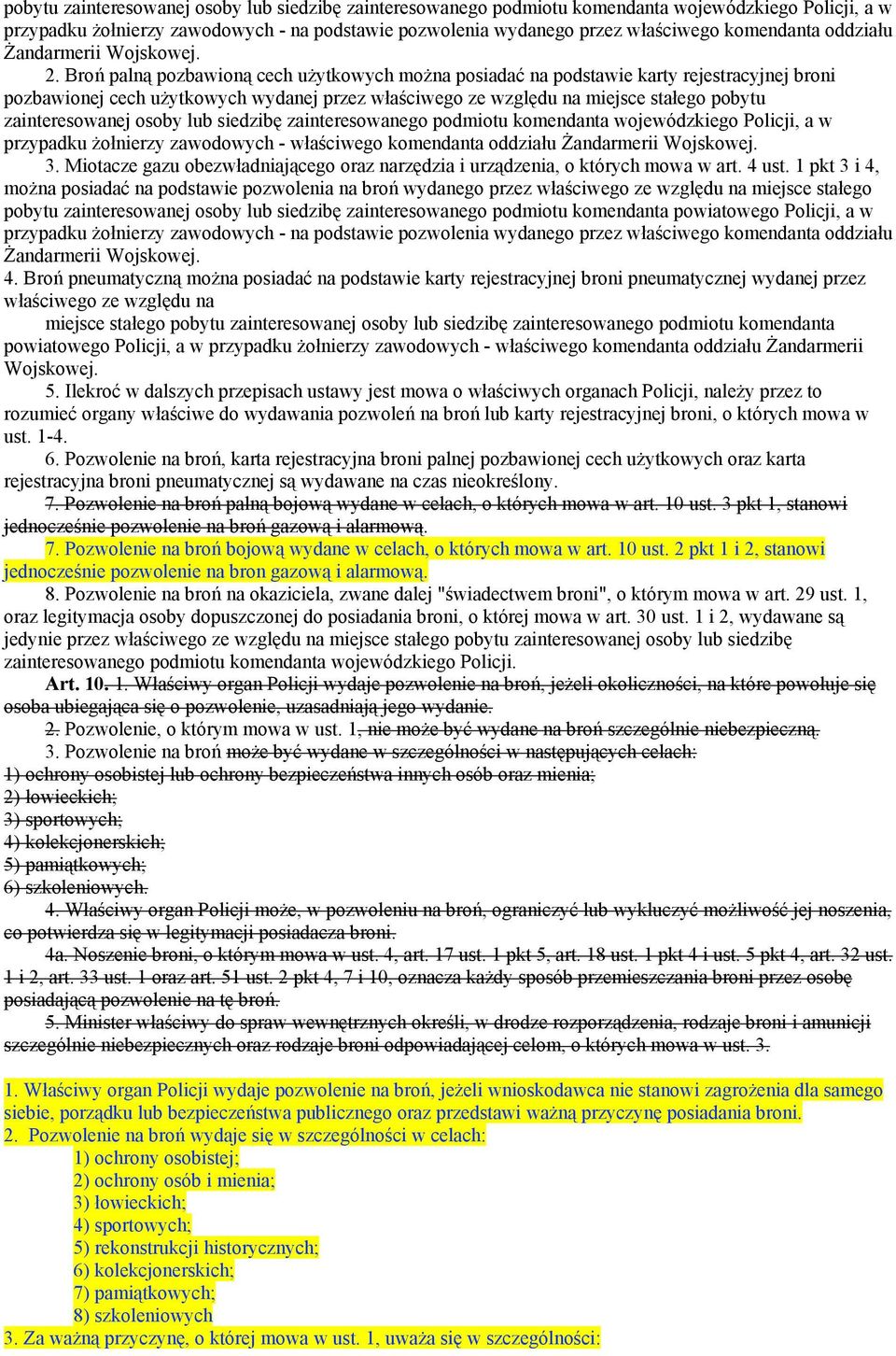 Broń palną pozbawioną cech użytkowych można posiadać na podstawie karty rejestracyjnej broni pozbawionej cech użytkowych wydanej przez właściwego ze względu na miejsce stałego pobytu zainteresowanej