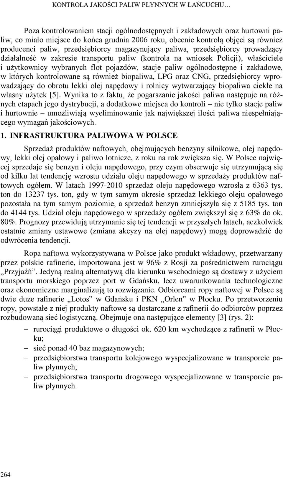 pojazdów, stacje paliw ogólnodostępne i zakładowe, w których kontrolowane są również biopaliwa, LPG oraz CNG, przedsiębiorcy wprowadzający do obrotu lekki olej napędowy i rolnicy wytwarzający