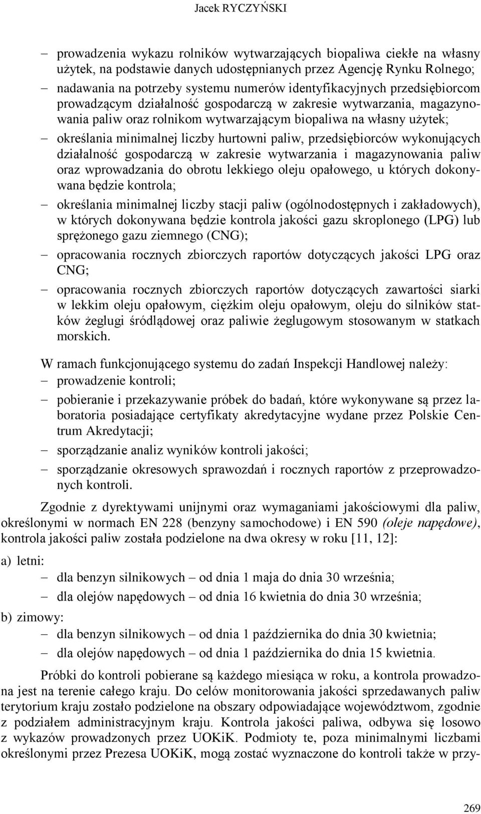 hurtowni paliw, przedsiębiorców wykonujących działalność gospodarczą w zakresie wytwarzania i magazynowania paliw oraz wprowadzania do obrotu lekkiego oleju opałowego, u których dokonywana będzie