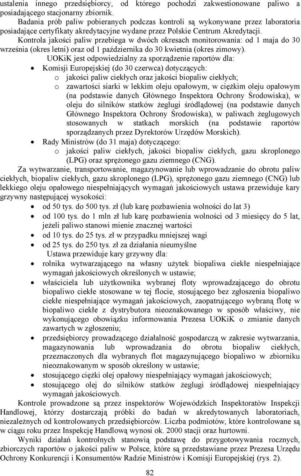 Kontrola jakości paliw przebiega w dwóch okresach monitorowania: od 1 maja do 30 września (okres letni) oraz od 1 października do 30 kwietnia (okres zimowy).