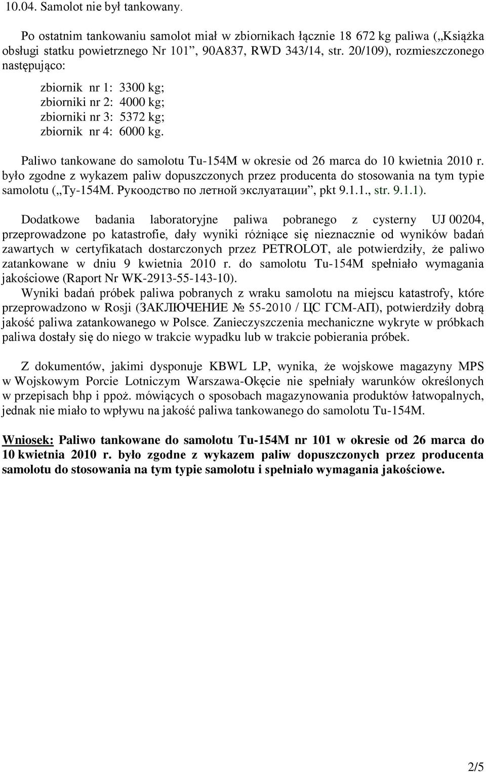 Paliwo tankowane do samolotu Tu-154M w okresie od 26 marca do 10 kwietnia 2010 r. było zgodne z wykazem paliw dopuszczonych przez producenta do stosowania na tym typie samolotu ( Ту-154М.