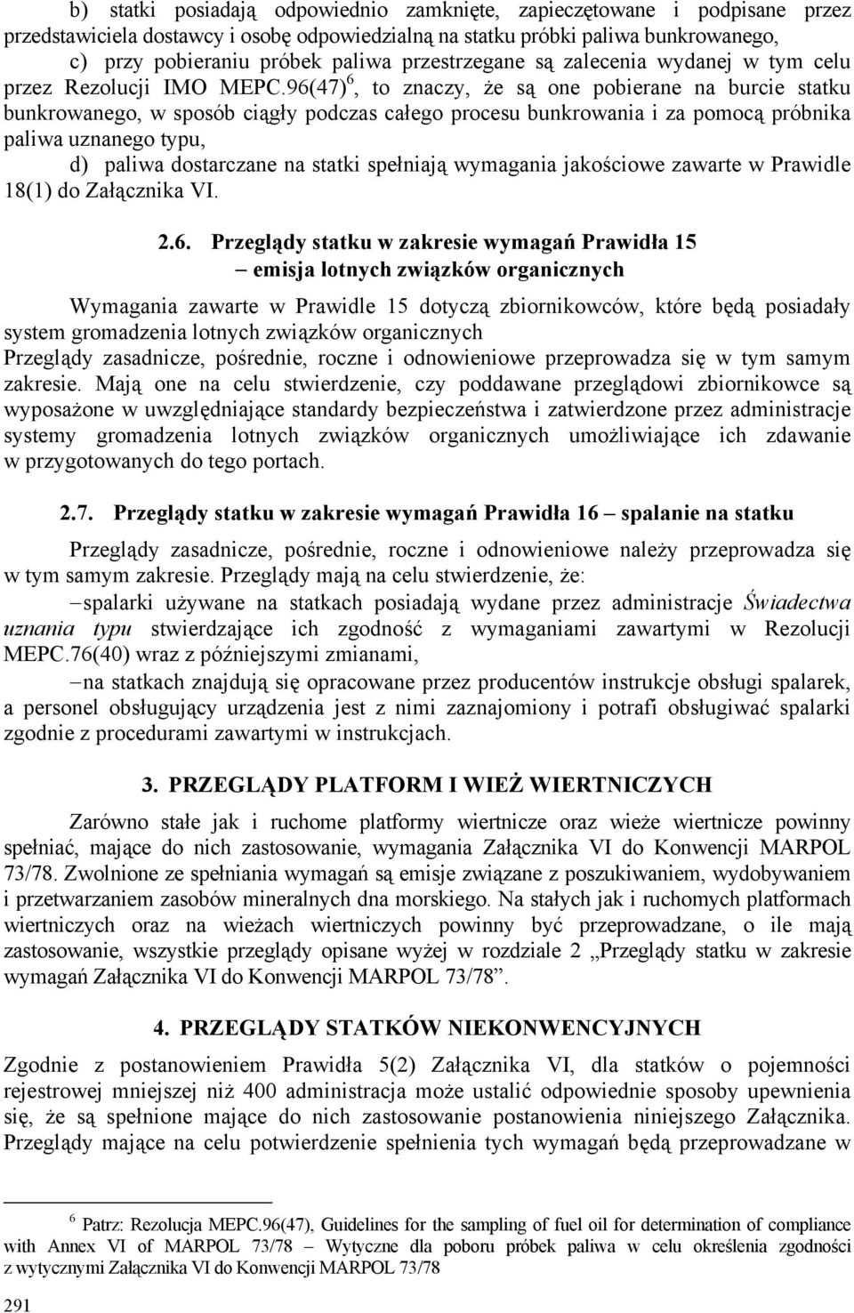 96(47) 6, to znaczy, że są one pobierane na burcie statku bunkrowanego, w sposób ciągły podczas całego procesu bunkrowania i za pomocą próbnika paliwa uznanego typu, d) paliwa dostarczane na statki