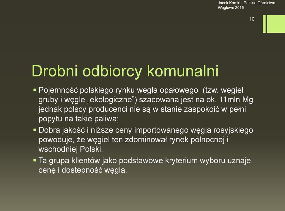 11mln Mg jednak polscy producenci nie są w stanie zaspokoić w pełni popytu na takie paliwa; Dobra jakość i