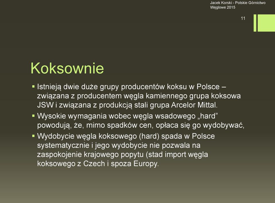 Wysokie wymagania wobec węgla wsadowego hard powodują, że, mimo spadków cen, opłaca się go wydobywać, Wydobycie