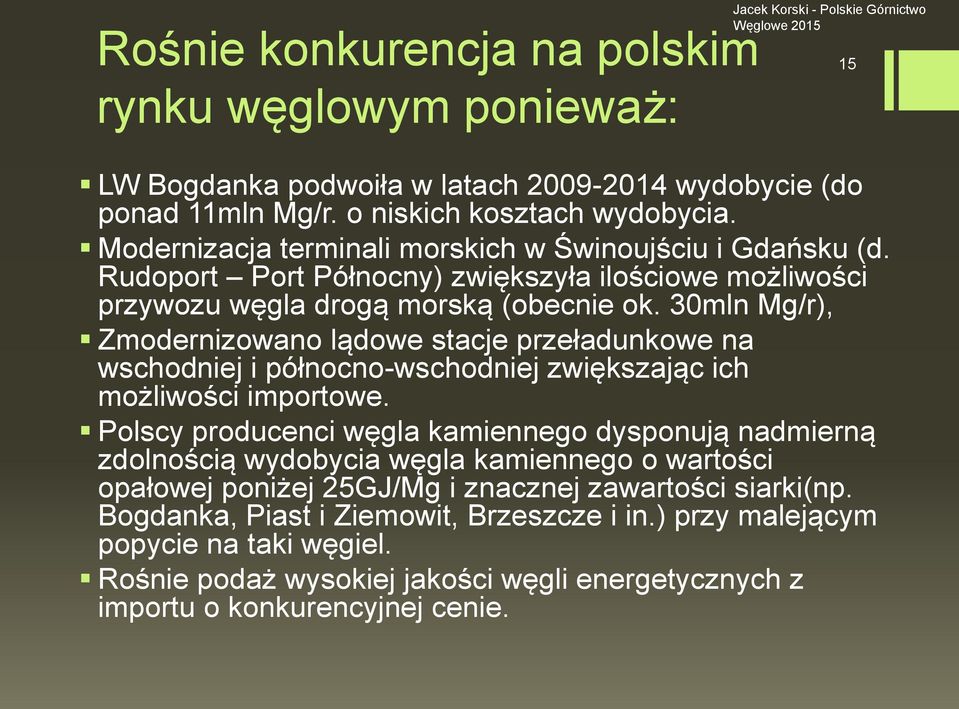 30mln Mg/r), Zmodernizowano lądowe stacje przeładunkowe na wschodniej i północno-wschodniej zwiększając ich możliwości importowe.