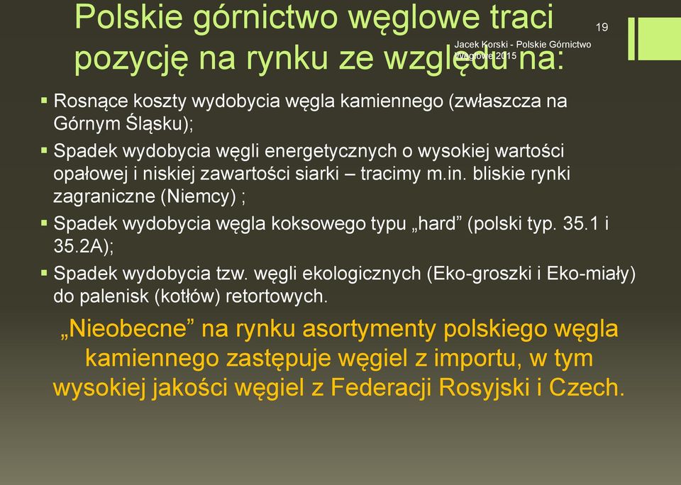 bliskie rynki zagraniczne (Niemcy) ; Spadek wydobycia węgla koksowego typu hard (polski typ. 35.1 i 35.2A); Spadek wydobycia tzw.