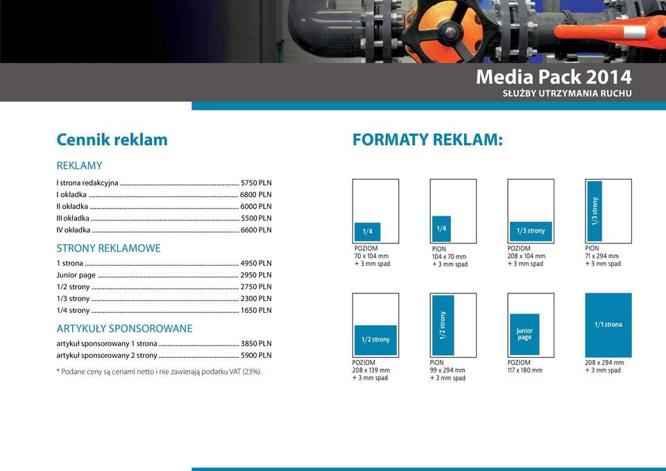 .. 2950 PLN POZIOM 70 x 104 mm PION 104 x 70 mm POZIOM 208 x 104 mm PION 71 x 294 mm 1/2 strony... 2750 PLN 1/3 strony... 2300 PLN 1/4 strony.