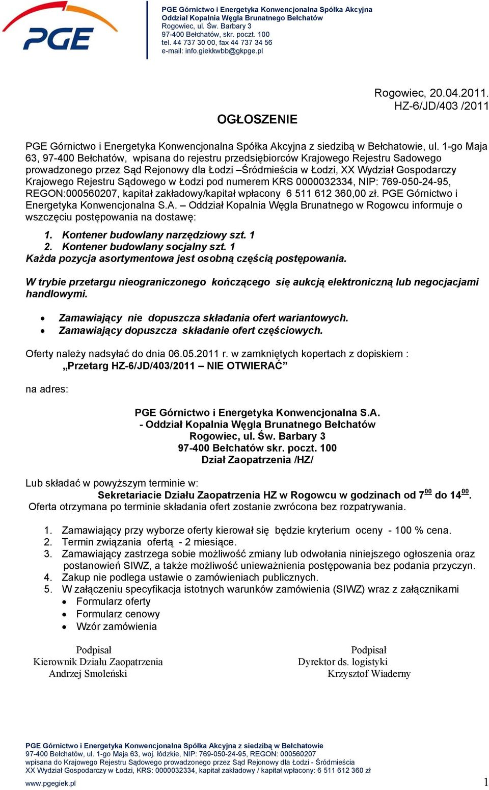 1-go Maja 63, 97-400 Bełchatów, wpisana do rejestru przedsiębiorców Krajowego Rejestru Sadowego prowadzonego przez Sąd Rejonowy dla Łodzi Śródmieścia w Łodzi, XX Wydział Gospodarczy Krajowego