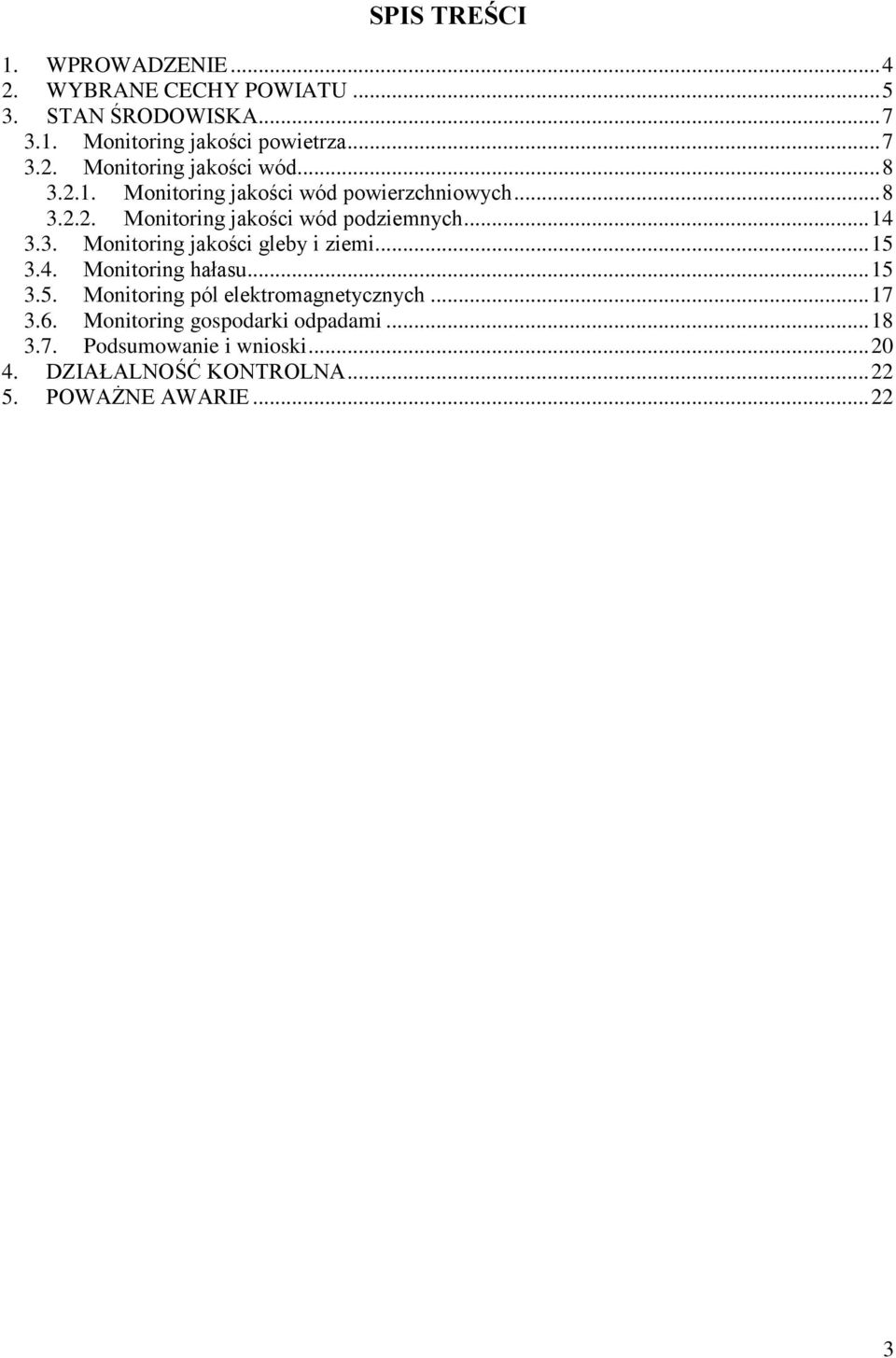 .. 15 3.4. Monitoring hałasu... 15 3.5. Monitoring pól elektromagnetycznych... 17 3.6. Monitoring gospodarki odpadami... 18 3.7. Podsumowanie i wnioski.