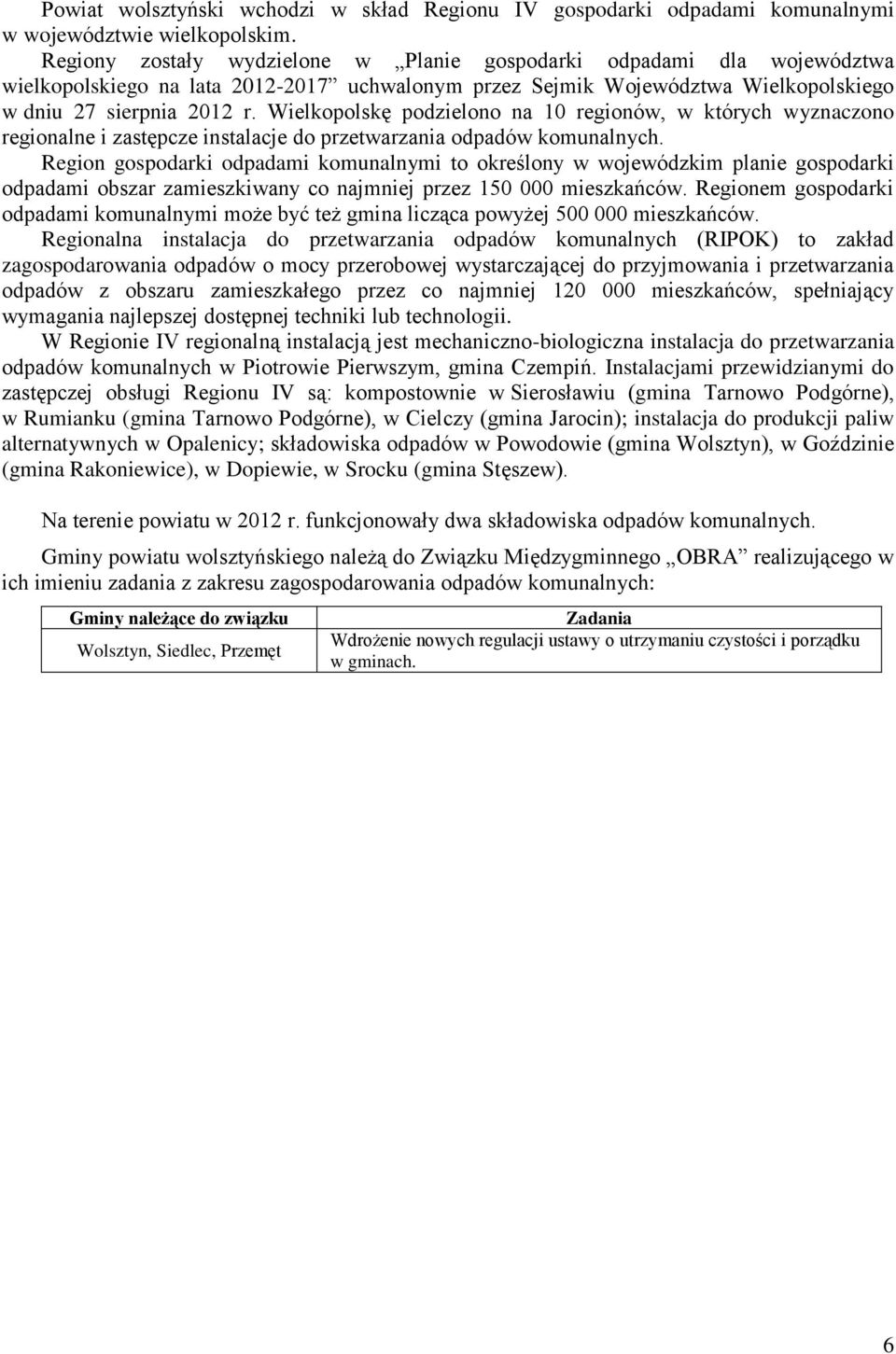 Wielkopolskę podzielono na 10 regionów, w których wyznaczono regionalne i zastępcze instalacje do przetwarzania odpadów komunalnych.