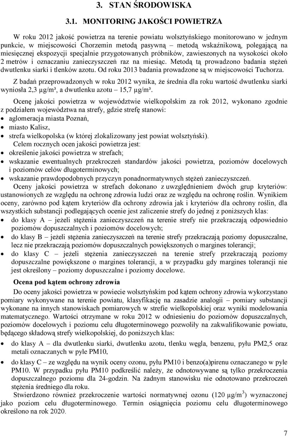 miesięcznej ekspozycji specjalnie przygotowanych próbników, zawieszonych na wysokości około 2 metrów i oznaczaniu zanieczyszczeń raz na miesiąc.