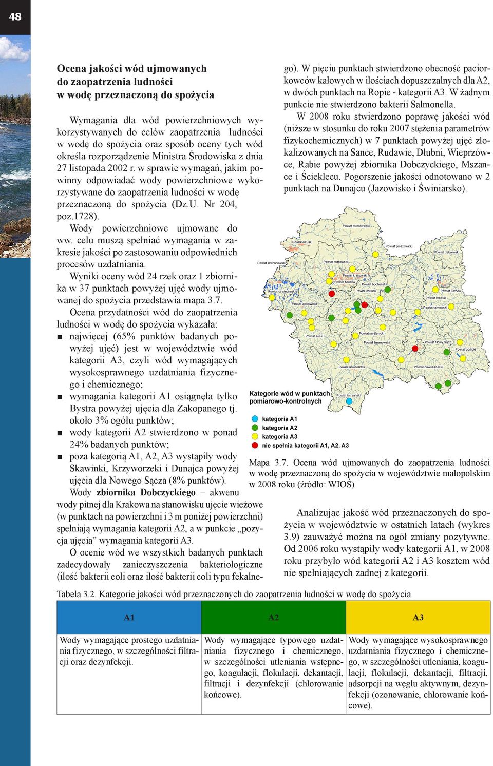 w sprawie wymagań, jakim powinny odpowiadać wody powierzchniowe wykorzystywane do zaopatrzenia ludności w wodę przeznaczoną do spożycia (Dz.U. Nr 204, poz.1728). Wody powierzchniowe ujmowane do ww.