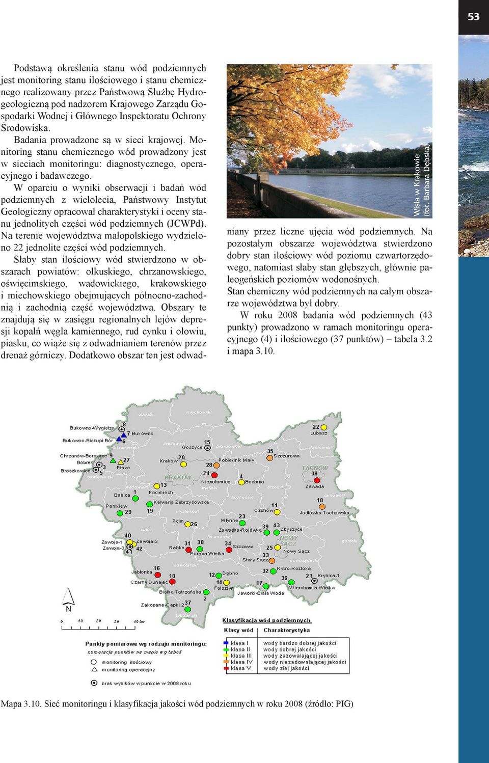 W oparciu o wyniki obserwacji i badań wód podziemnych z wielolecia, Państwowy Instytut Geologiczny opracował charakterystyki i oceny stanu jednolitych części wód podziemnych (JCWPd).