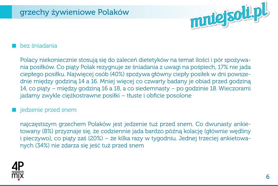 Mniej więcej co czwarty badany je obiad przed godziną 14, co piąty między godziną 16 a 18, a co siedemnasty po godzinie 18.