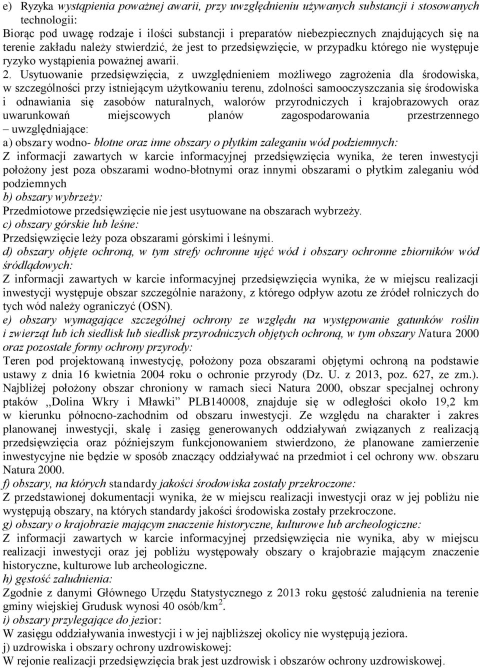 Usytuowanie przedsięwzięcia, z uwzględnieniem możliwego zagrożenia dla środowiska, w szczególności przy istniejącym użytkowaniu terenu, zdolności samooczyszczania się środowiska i odnawiania się