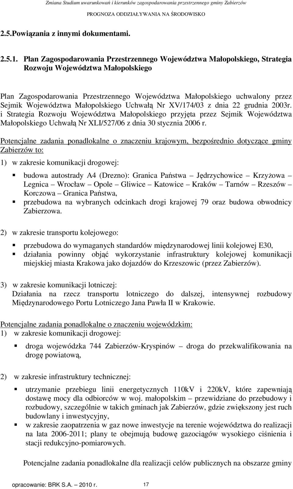 Województwa Małopolskiego Uchwałą Nr XV/174/03 z dnia 22 grudnia 2003r.