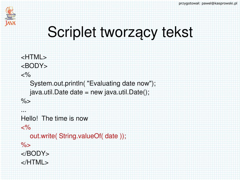 date date = new java.util.date(); %>... Hello!