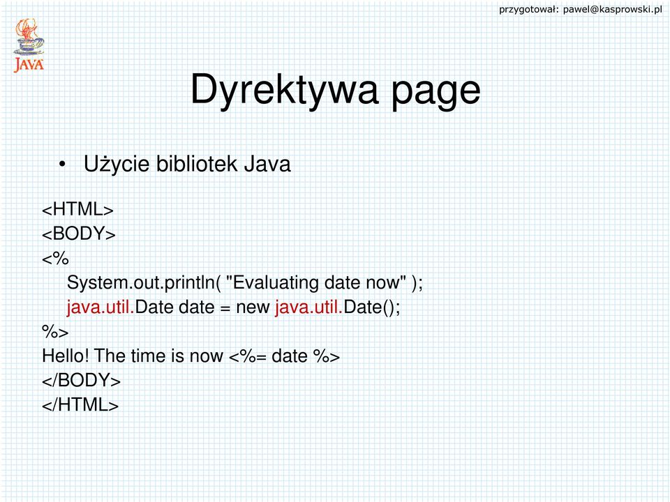 println( "Evaluating date now" ); java.util.