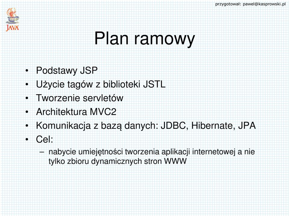 danych: JDBC, Hibernate, JPA Cel: nabycie umiejętności