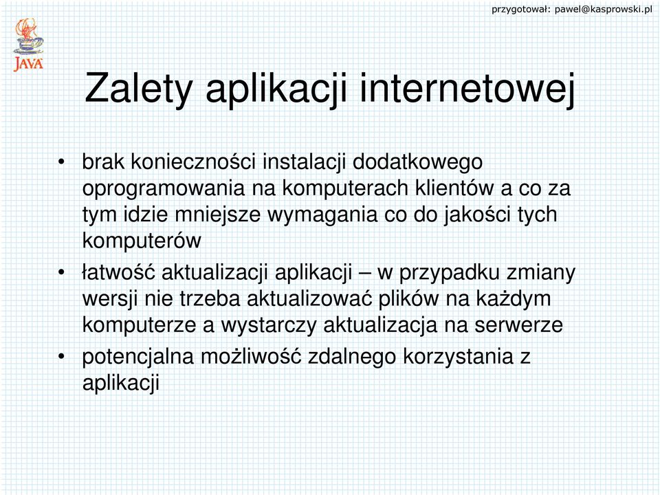 łatwość aktualizacji aplikacji w przypadku zmiany wersji nie trzeba aktualizować plików na