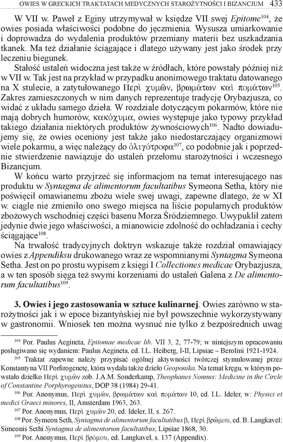 Stałość ustaleń widoczna jest także w źródłach, które powstały później niż w VII w.