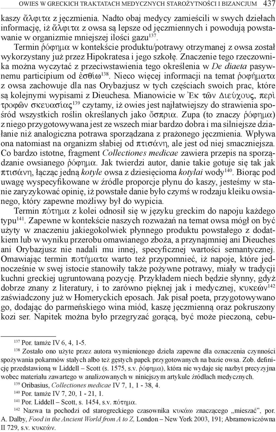 Termin Òfhma w kontekście produktu/potrawy otrzymanej z owsa został wykorzystany już przez Hipokratesa i jego szkołę.