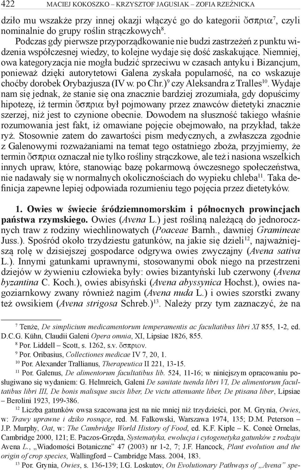 Niemniej, owa kategoryzacja nie mogła budzić sprzeciwu w czasach antyku i Bizancjum, ponieważ dzięki autorytetowi Galena zyskała popularność, na co wskazuje choćby dorobek Orybazjusza (IV w. po Chr.